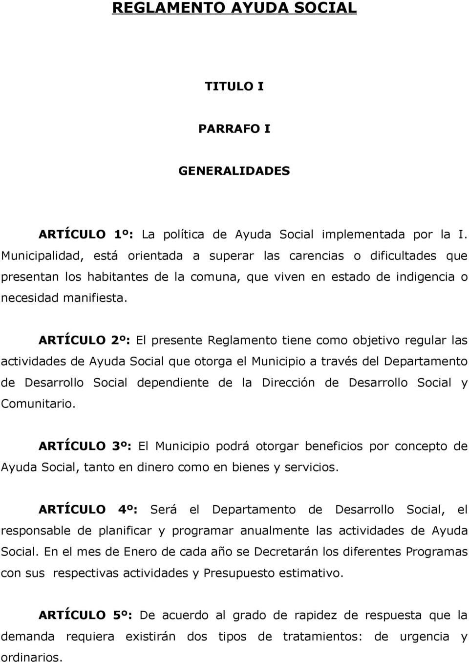 ARTÍCULO 2º: El presente Reglamento tiene como objetivo regular las actividades de Ayuda Social que otorga el Municipio a través del Departamento de Desarrollo Social dependiente de la Dirección de