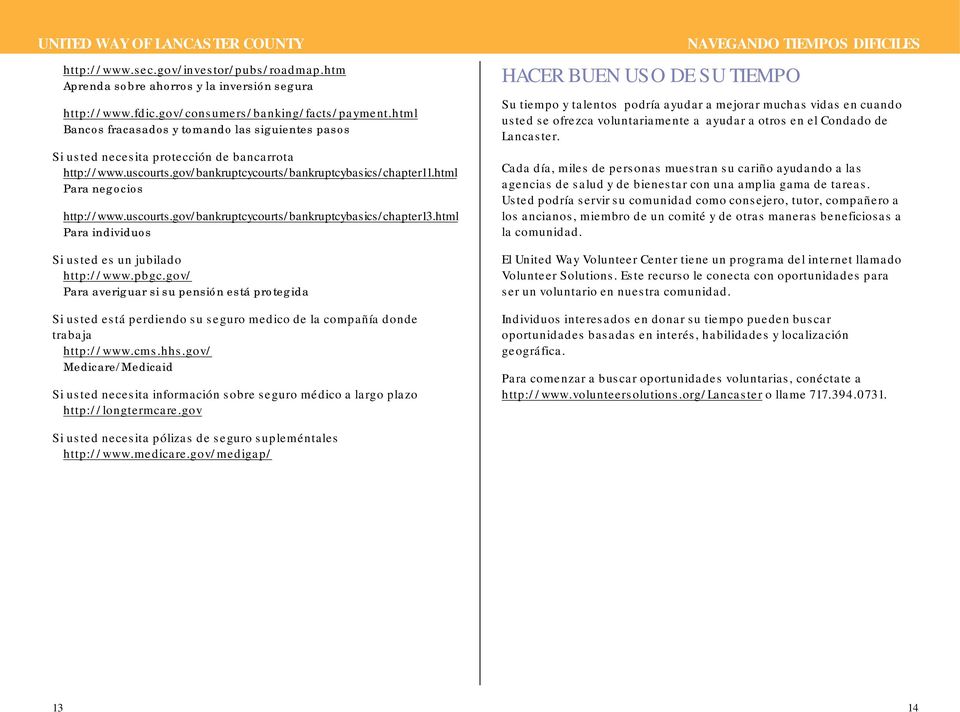 uscourts.gov/bankruptcycourts/bankruptcybasics/chapter13.html Para individuos Si usted es un jubilado http://www.pbgc.