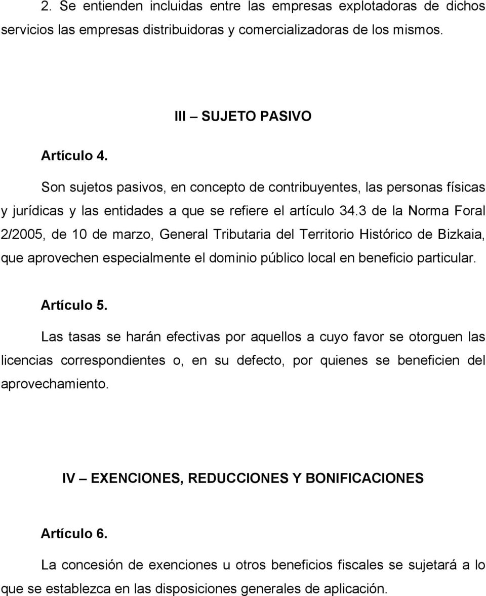3 de la Norma Foral 2/2005, de 10 de marzo, General Tributaria del Territorio Histórico de Bizkaia, que aprovechen especialmente el dominio público local en beneficio particular. Artículo 5.