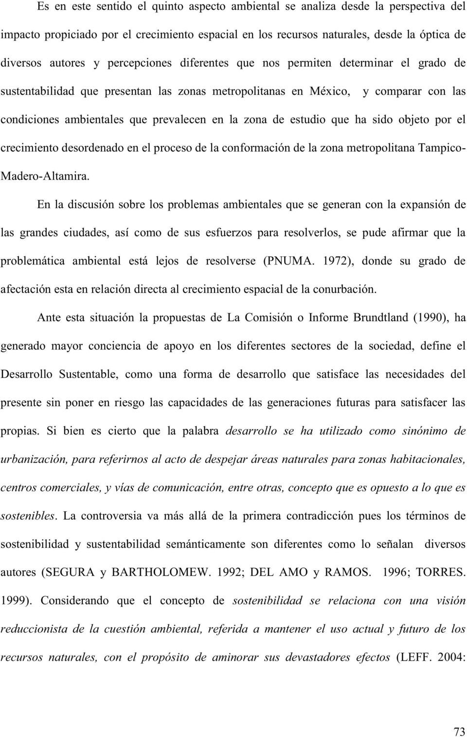 de estudio que ha sido objeto por el crecimiento desordenado en el proceso de la conformación de la zona metropolitana Tampico- Madero-Altamira.