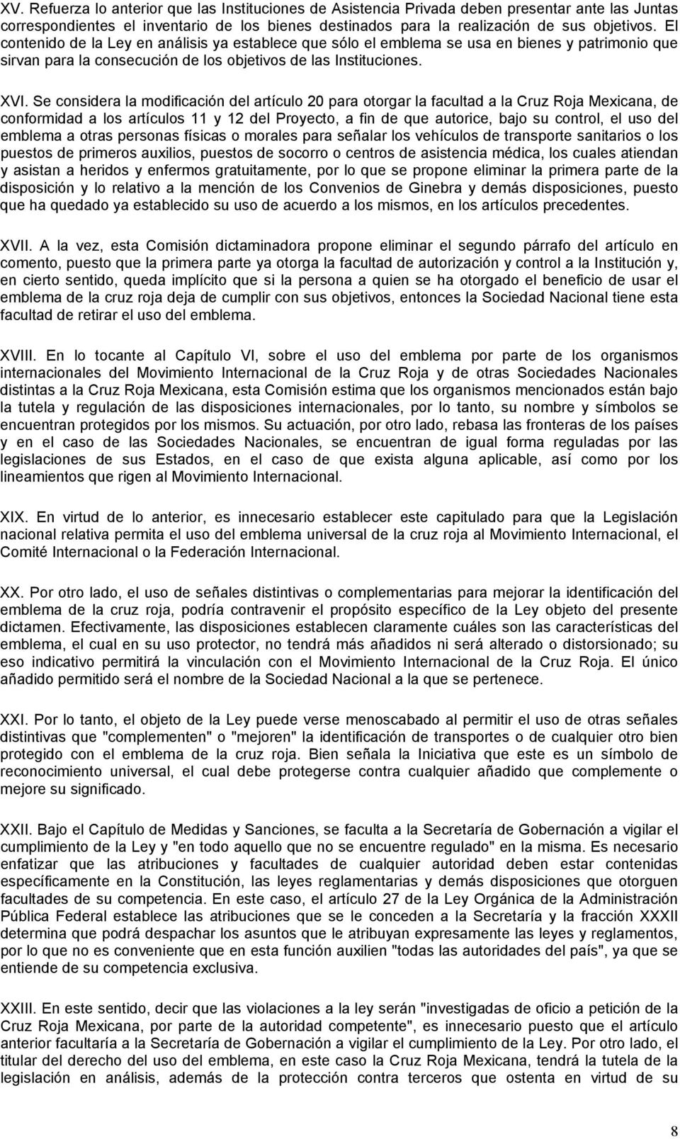 Se considera la modificación del artículo 20 para otorgar la facultad a la Cruz Roja Mexicana, de conformidad a los artículos 11 y 12 del Proyecto, a fin de que autorice, bajo su control, el uso del