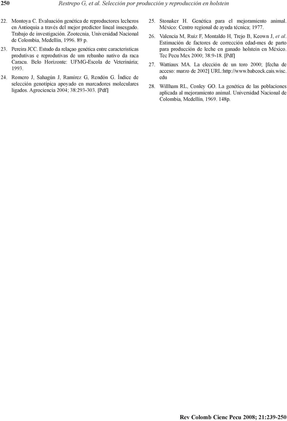 Estudo da relaçao genética entre caracteristicas produtivas e reprodutivas de um rebanho nativo da raca Caracu. Belo Horizonte: UFMG-Escola de Veterinária; 1993. 24.
