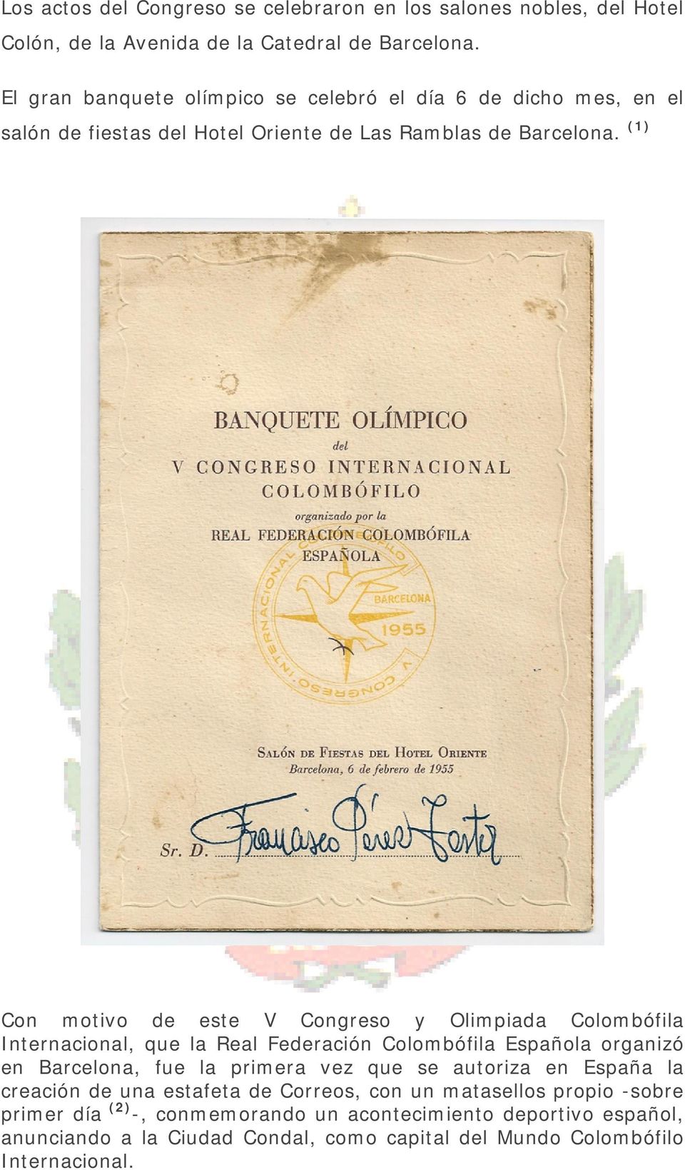 (1) Con motivo de este V Congreso y Olimpiada Colombófila Internacional, que la Real Federación Colombófila Española organizó en Barcelona, fue la primera vez que