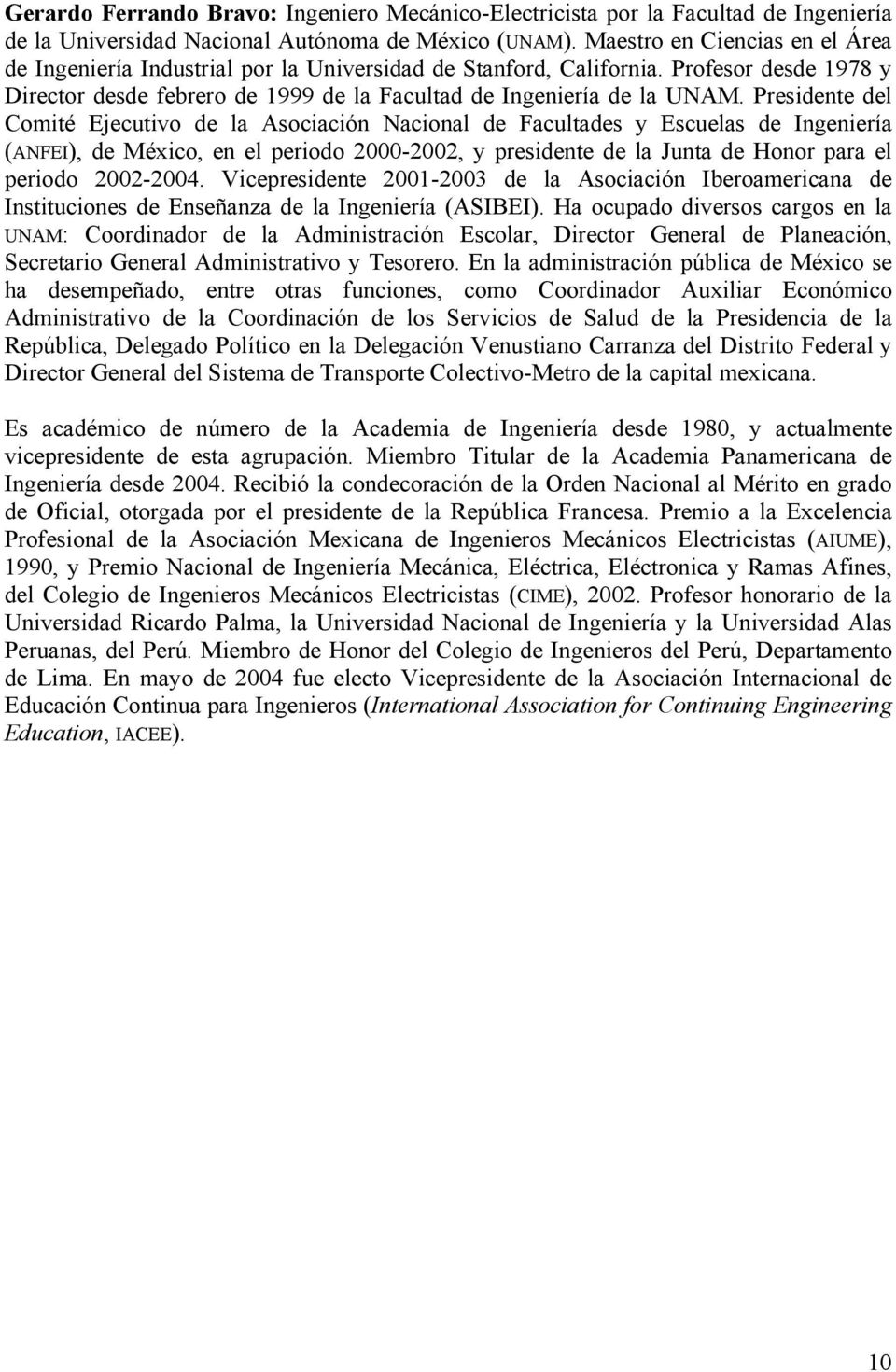 Presidente del Comité Ejecutivo de la Asociación Nacional de Facultades y Escuelas de Ingeniería (ANFEI), de México, en el periodo 2000-2002, y presidente de la Junta de Honor para el periodo