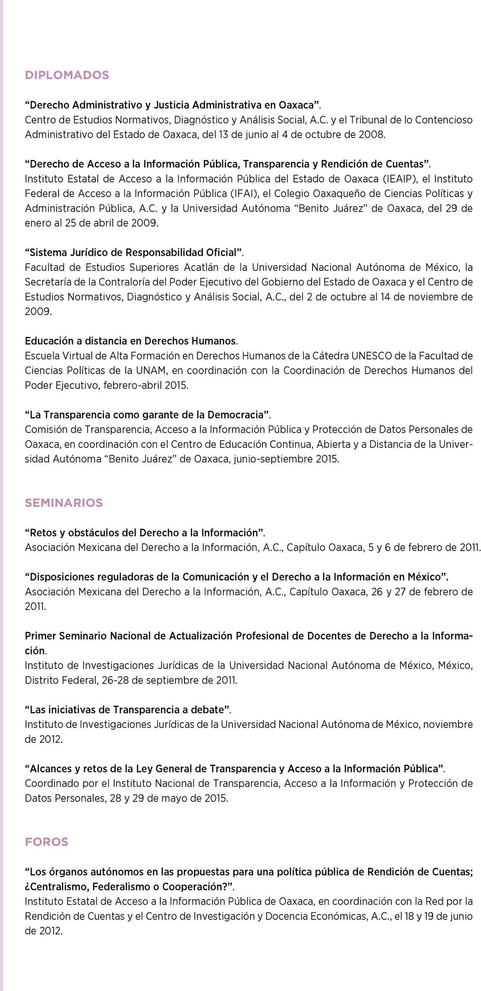 Instituto Estatal de Acceso a la Información Pública del Estado de Oaxaca (IEAIP), el Instituto Federal de Acceso a la Información Pública (IFAI), el Colegio Oaxaqueño de Ciencias Políticas y