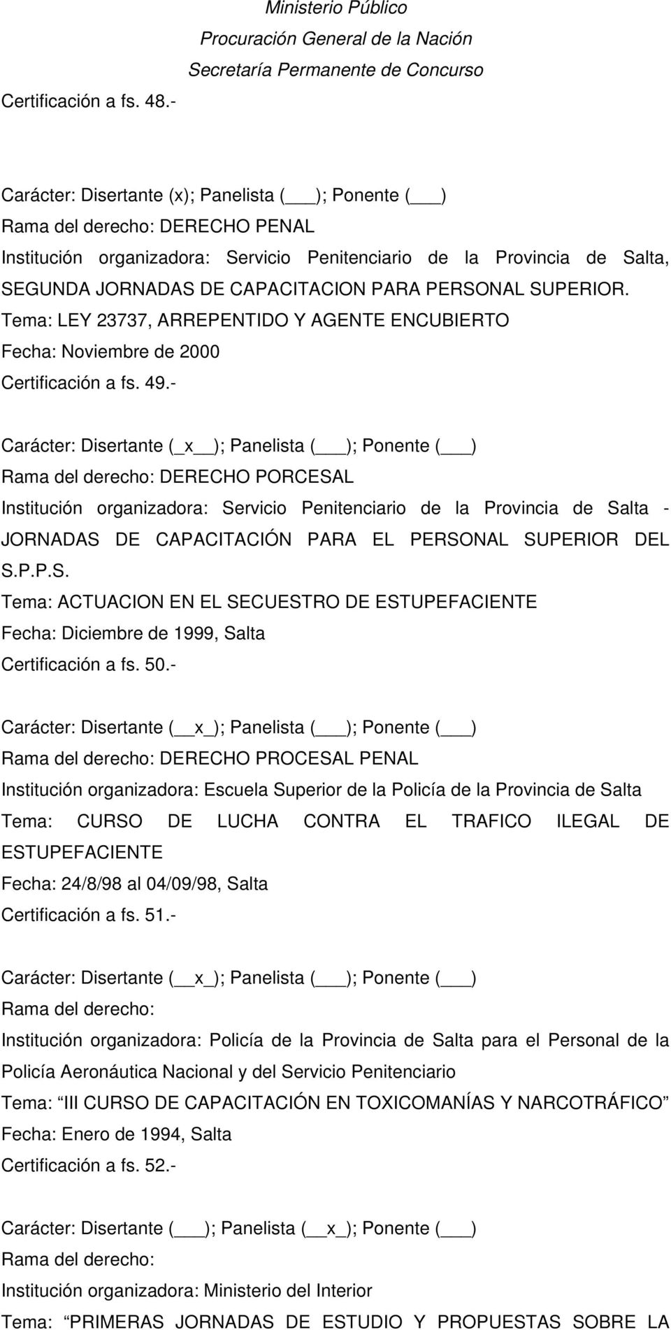 DE CAPACITACION PARA PERSONAL SUPERIOR. Tema: LEY 23737, ARREPENTIDO Y AGENTE ENCUBIERTO Fecha: Noviembre de 2000 Certificación a fs. 49.