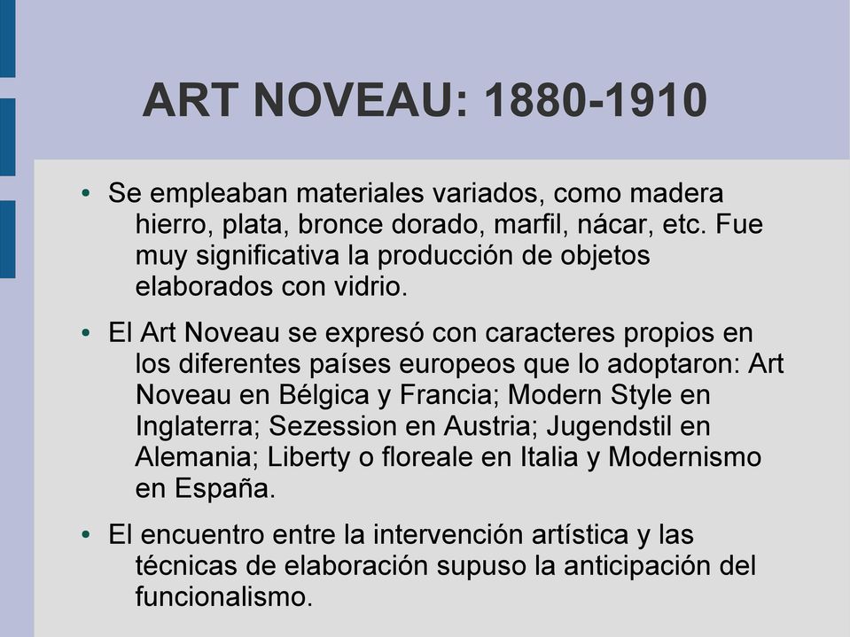 El Art Noveau se expresó con caracteres propios en los diferentes países europeos que lo adoptaron: Art Noveau en Bélgica y Francia; Modern