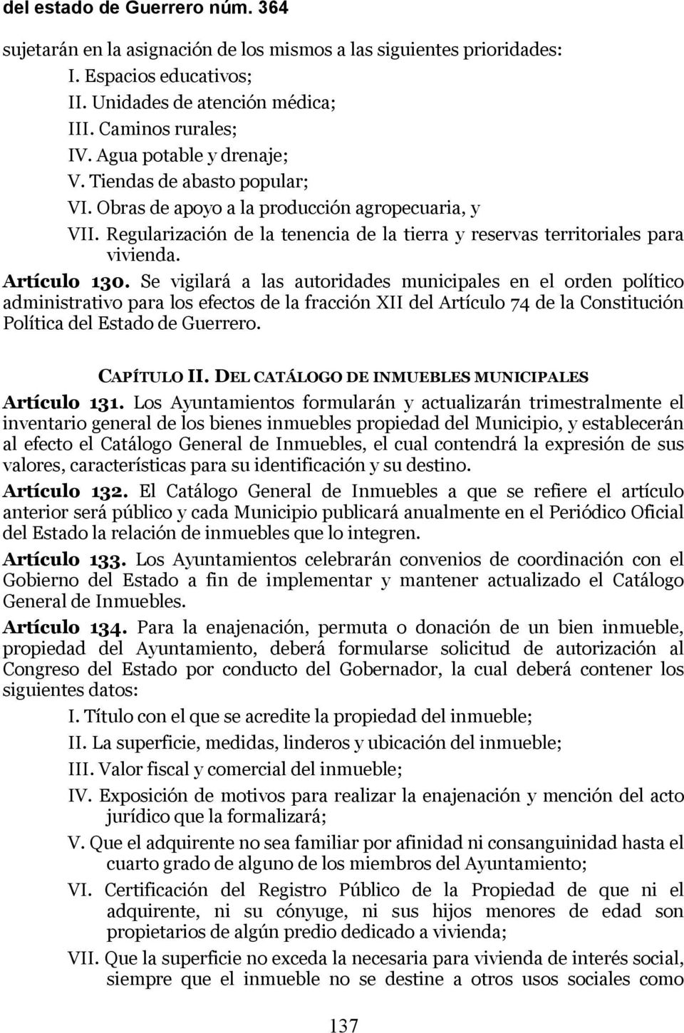 Artículo 130. Se vigilará a las autoridades municipales en el orden político administrativo para los efectos de la fracción XII del Artículo 74 de la Constitución Política del Estado de Guerrero.