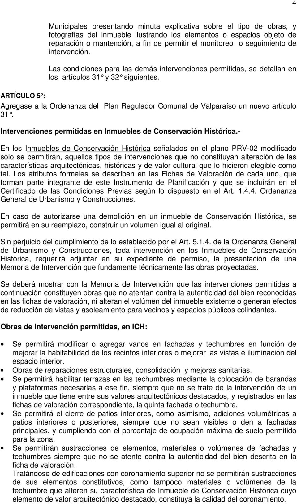 ARTÍCULO 5º: Agregase a la Ordenanza del Plan Regulador Comunal de Valparaíso un nuevo artículo 31. Intervenciones permitidas en Inmuebles de Conservación Histórica.