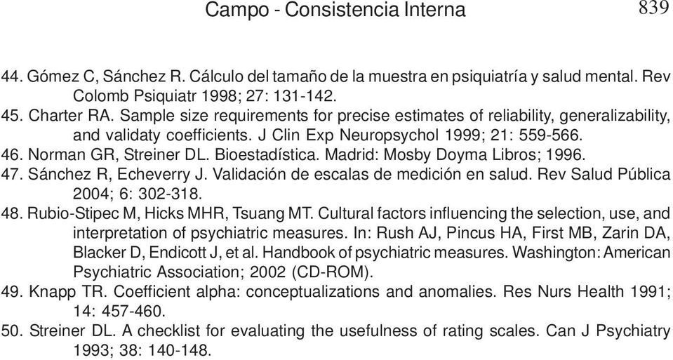 Bioestadística. Madrid: Mosby Doyma Libros; 1996. 47. Sánchez R, Echeverry J. Validación de escalas de medición en salud. Rev Salud Pública 2004; 6: 302-318. 48. Rubio-Stipec M, Hicks MHR, Tsuang MT.