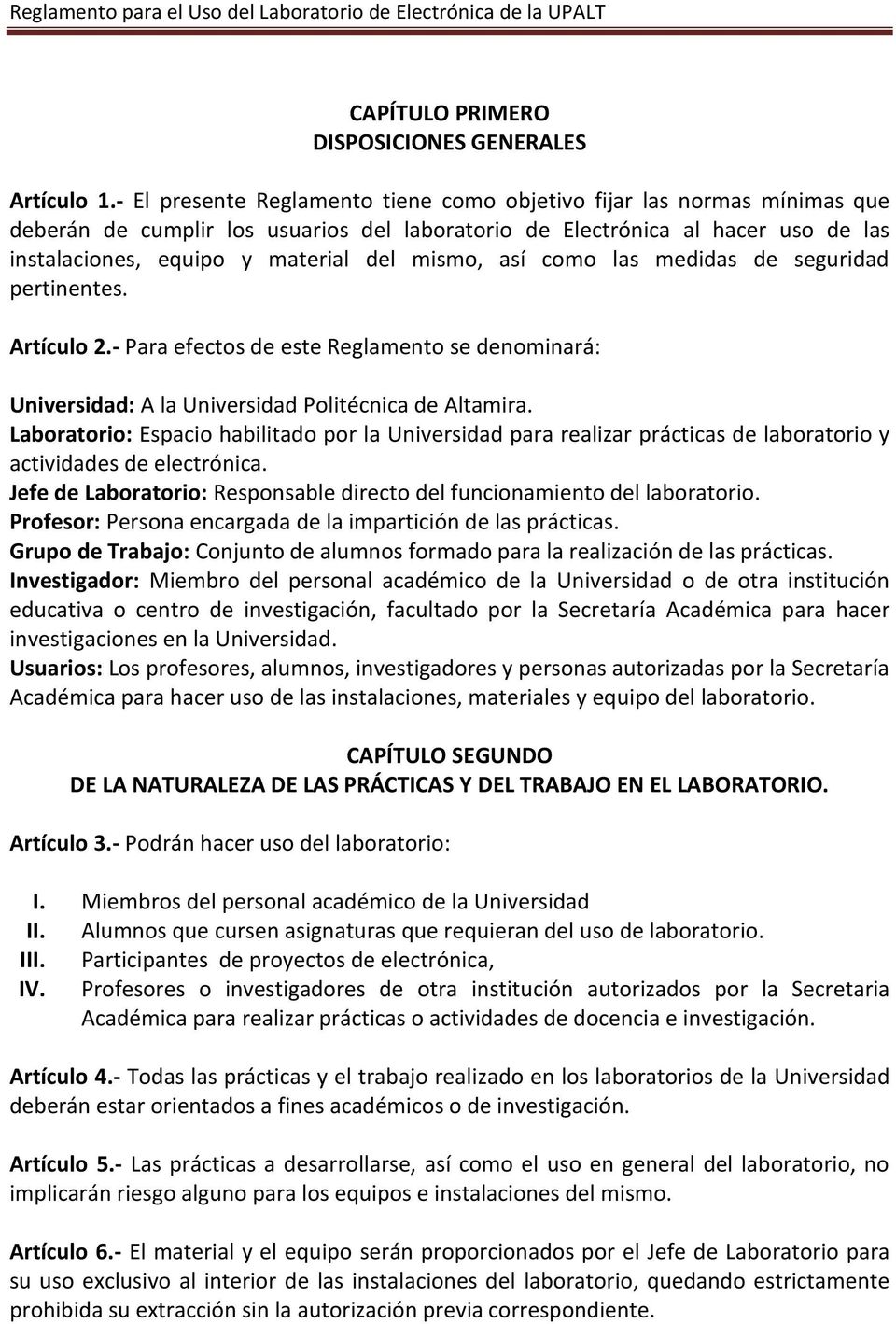 mismo, así como las medidas de seguridad pertinentes. Artículo 2.- Para efectos de este Reglamento se denominará: Universidad: A la Universidad Politécnica de Altamira.