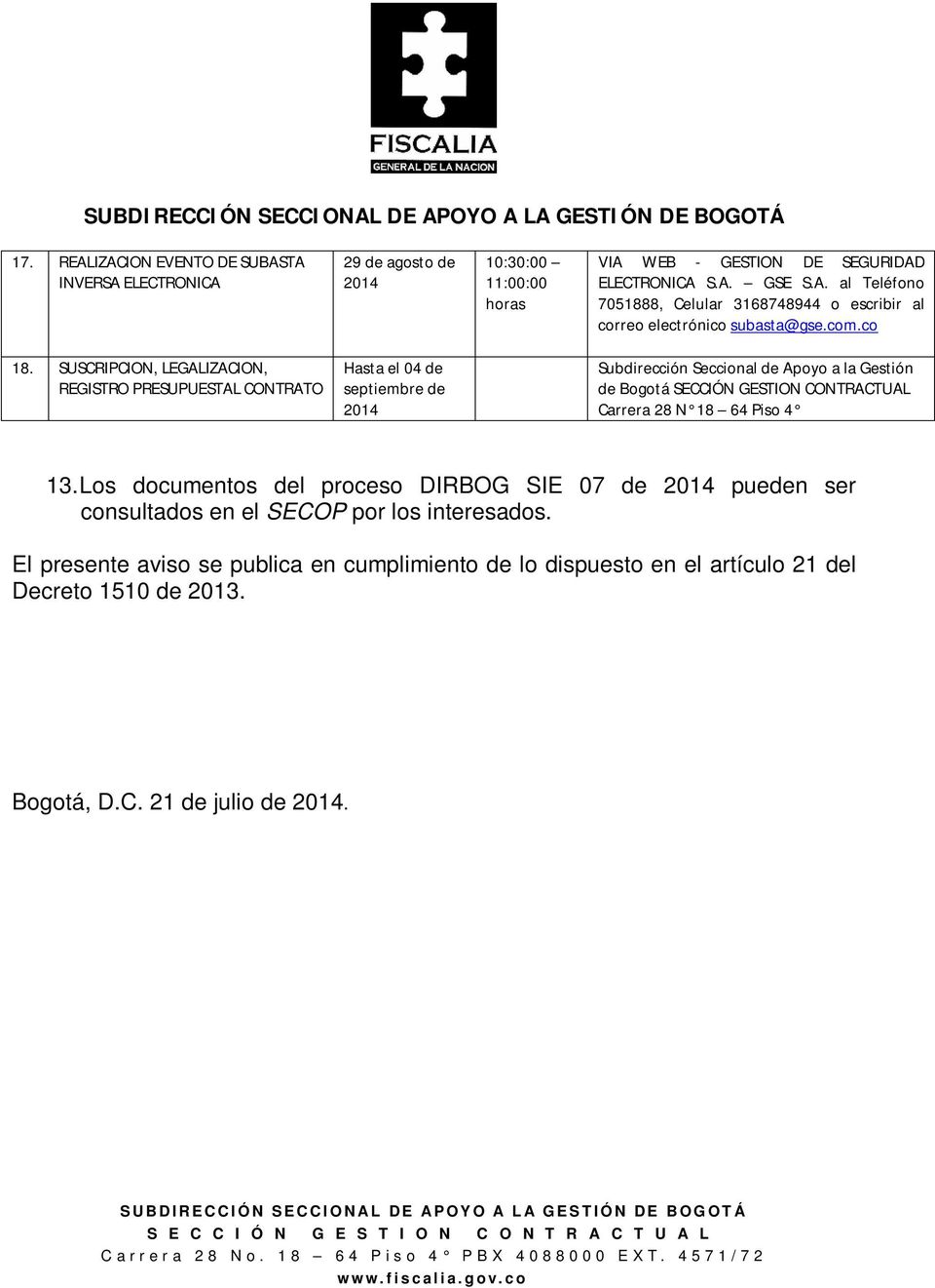 SUSCRIPCION, LEGALIZACION, REGISTRO PRESUPUESTAL CONTRATO Hasta el 04 de septiembre de de Bogotá SECCIÓN GESTION CONTRACTUAL Carrera 28 N 18 64 Piso 4 13.