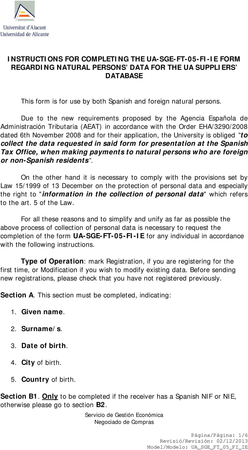 University is obliged to collect the data requested in said form for presentation at the Spanish Tax Office, when making payments to natural persons who are foreign or non-spanish residents.