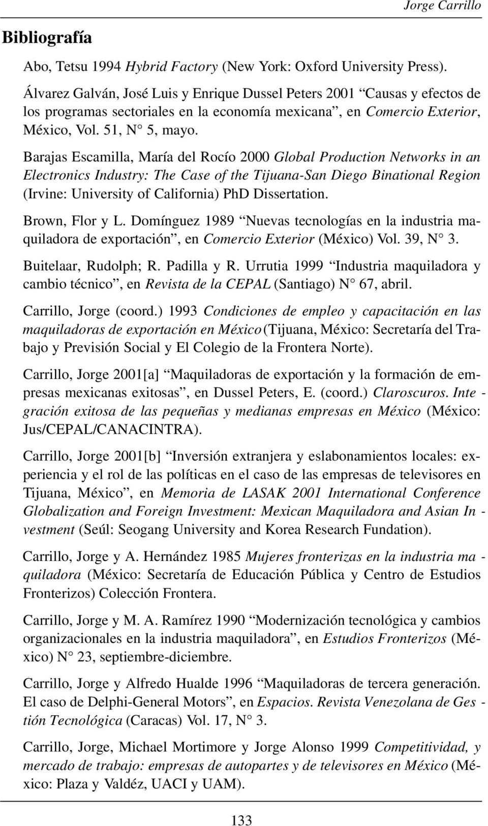 Barajas Escamilla, María del Rocío 2000 Global Production Networks in an Electronics Industry: The Case of the Tijuana-San Diego Binational Region (Irvine: University of California) PhD Dissertation.