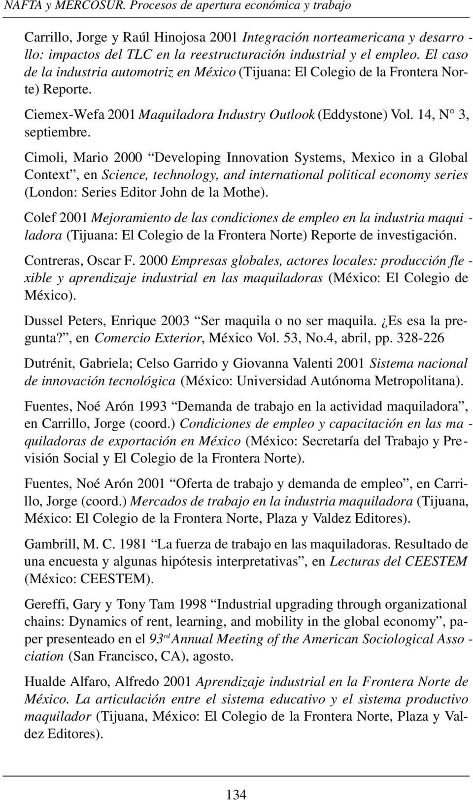 El caso de la industria automotriz en México (Tijuana: El Colegio de la Frontera Norte) Reporte. Ciemex-Wefa 2001 Maquiladora Industry Outlook (Eddystone) Vol. 14, N 3, septiembre.