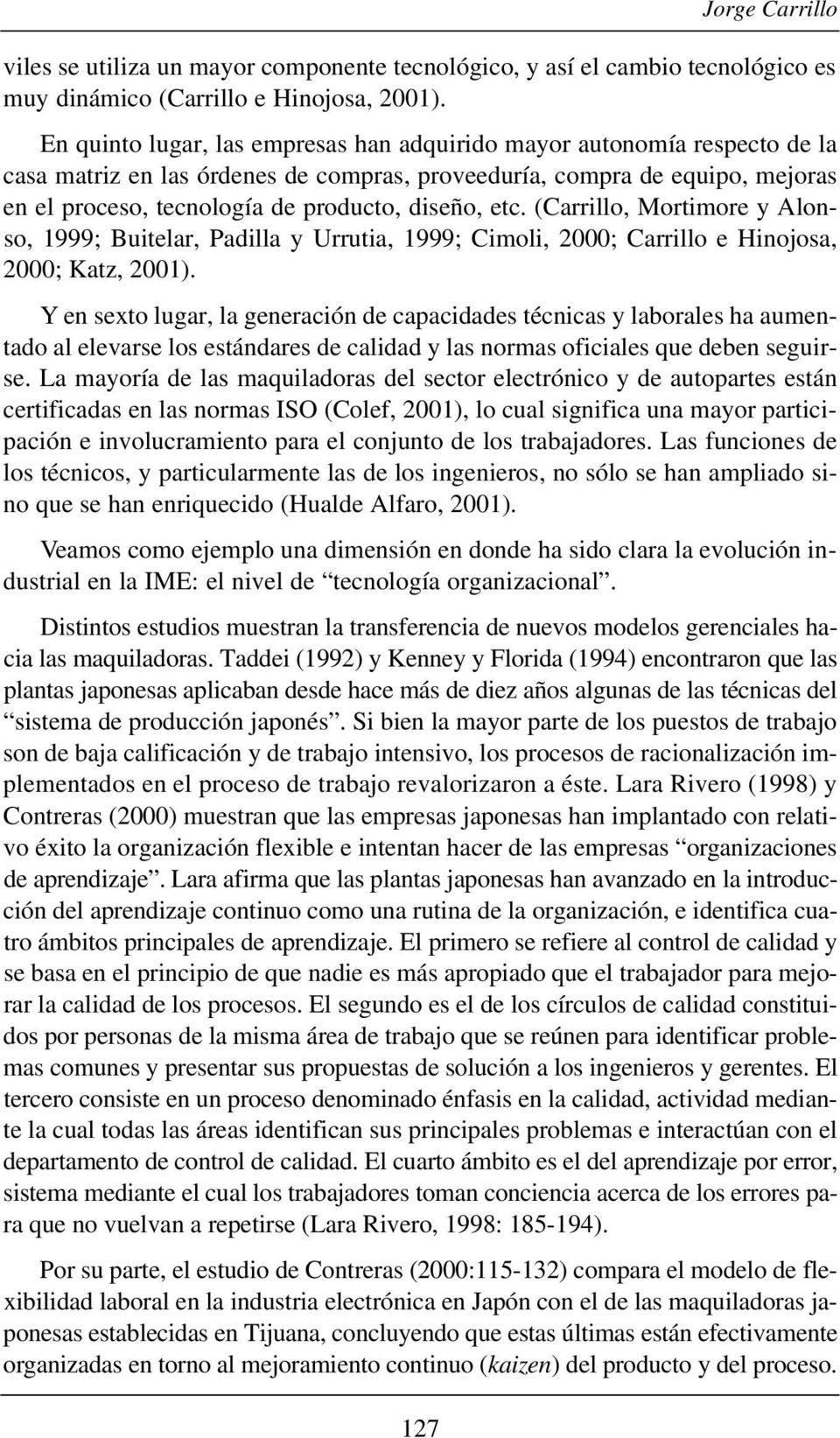 etc. (Carrillo, Mortimore y Alonso, 1999; Buitelar, Padilla y Urrutia, 1999; Cimoli, 2000; Carrillo e Hinojosa, 2000; Katz, 2001).