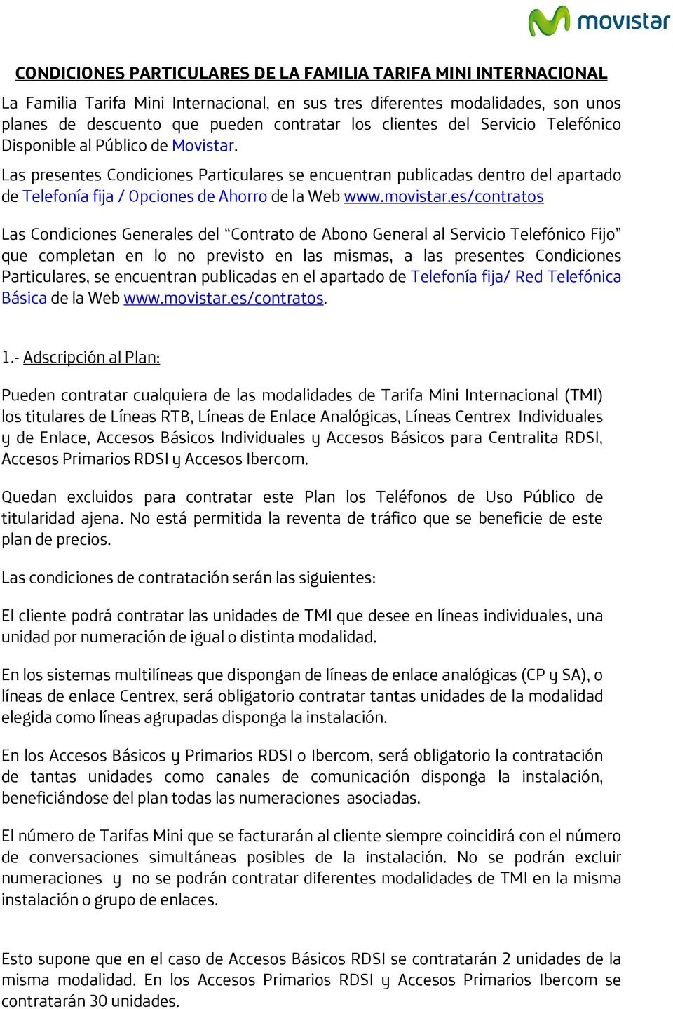 Las presentes Condiciones Particulares se encuentran publicadas dentro del apartado de Telefonía fija / Opciones de Ahorro de la Web www.movistar.