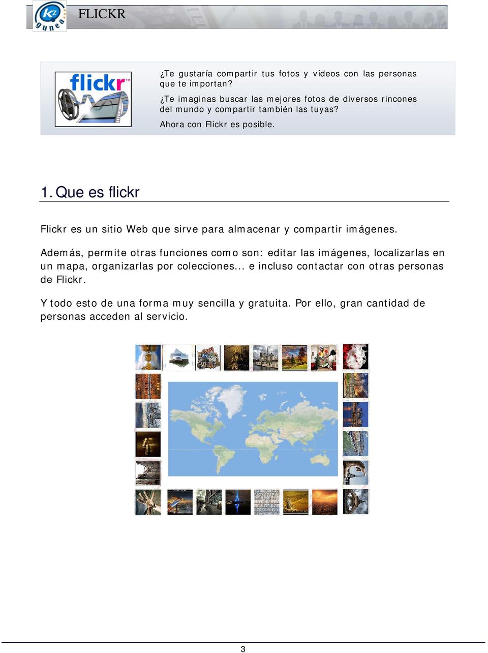 Que es flickr Flickr es un sitio Web que sirve para almacenar y compartir imágenes.