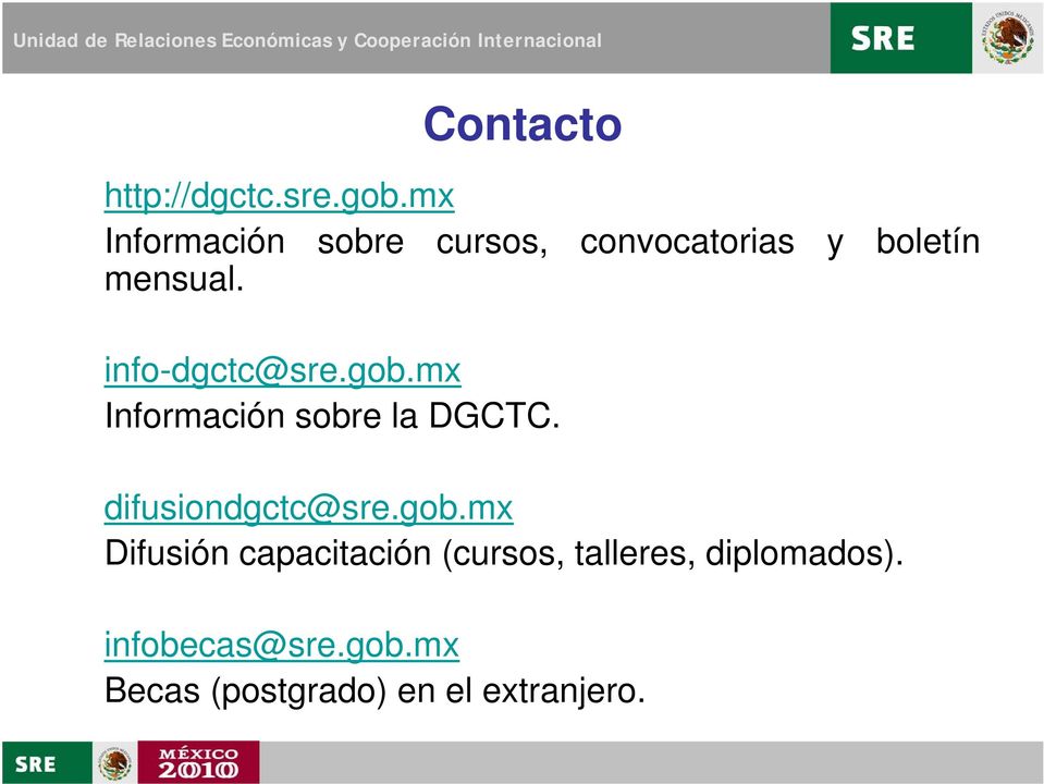 info-dgctc@sre.gob.mx Información sobre la DGCTC. difusiondgctc@sre.