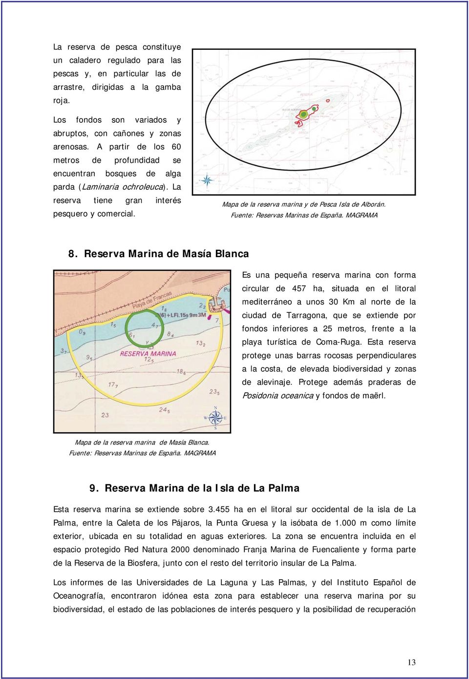 Mapa de la reserva marina y de Pesca Isla de Alborán. Fuente: Reservas Marinas de España. MAGRAMA 8.
