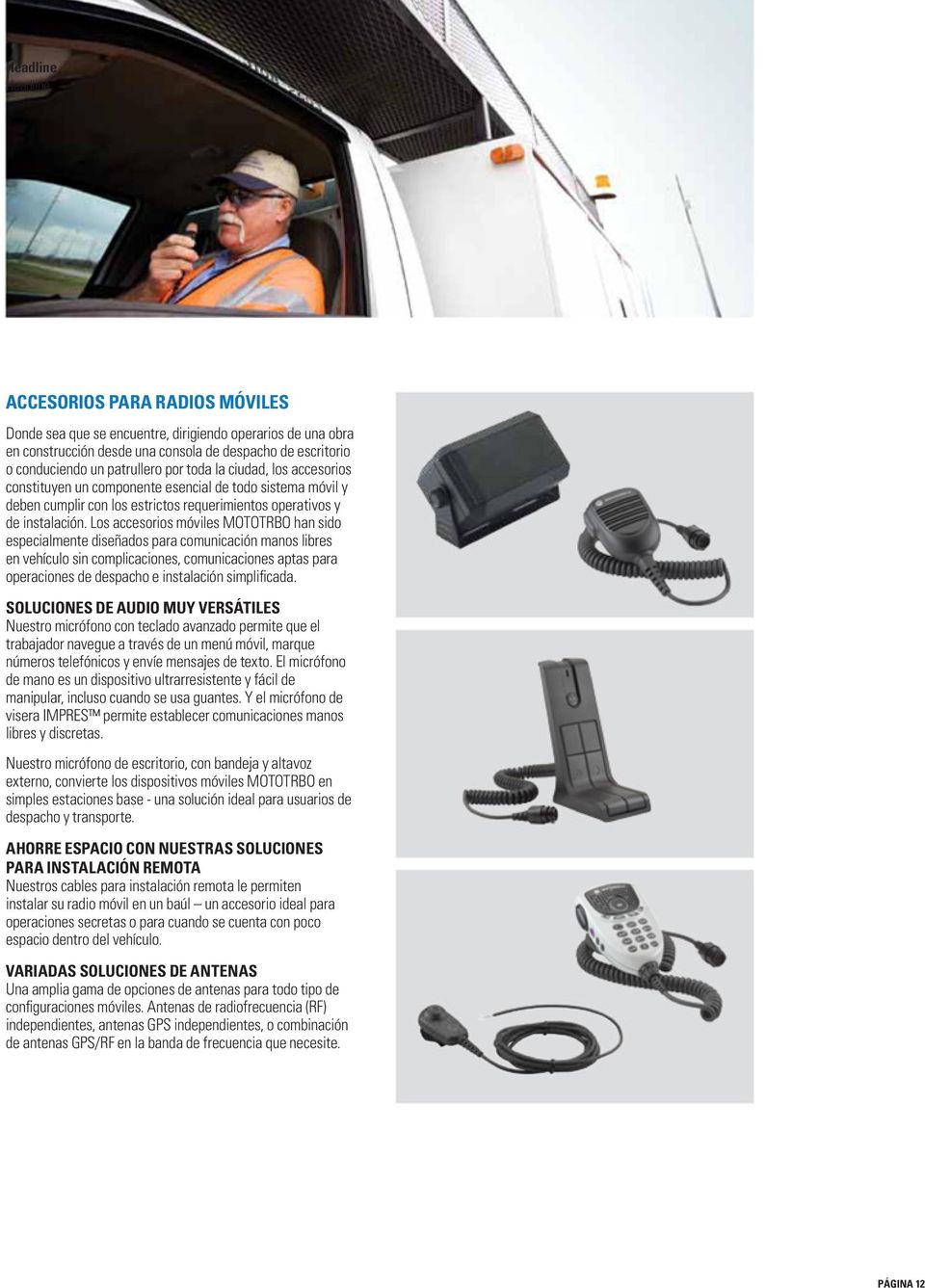 Los accesorios móviles MOTOTRBO han sido especialmente diseñados para comunicación manos libres en vehículo sin complicaciones, comunicaciones aptas para operaciones de despacho e instalación
