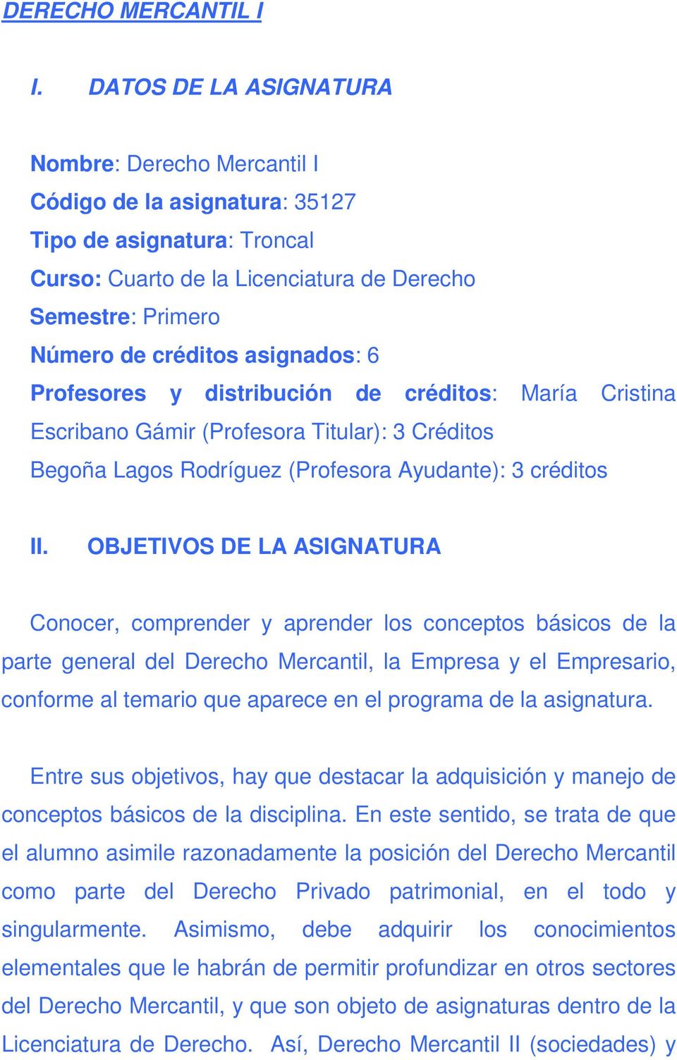 asignados: 6 Profesores y distribución de créditos: María Cristina Escribano Gámir (Profesora Titular): 3 Créditos Begoña Lagos Rodríguez (Profesora Ayudante): 3 créditos II.