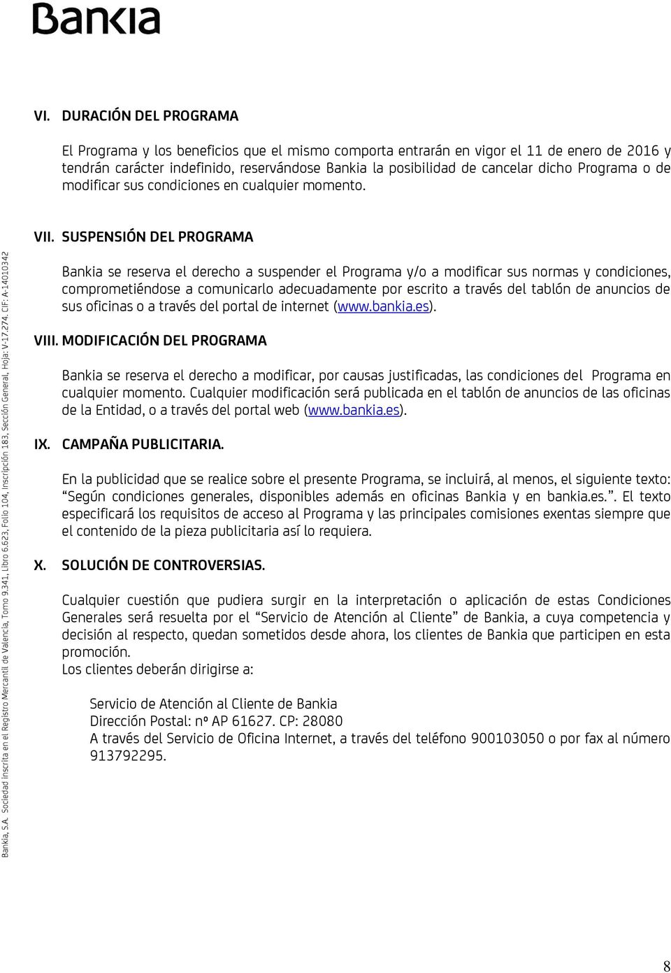 SUSPENSIÓN DEL PROGRAMA Bankia se reserva el derecho a suspender el Programa y/o a modificar sus normas y condiciones, comprometiéndose a comunicarlo adecuadamente por escrito a través del tablón de