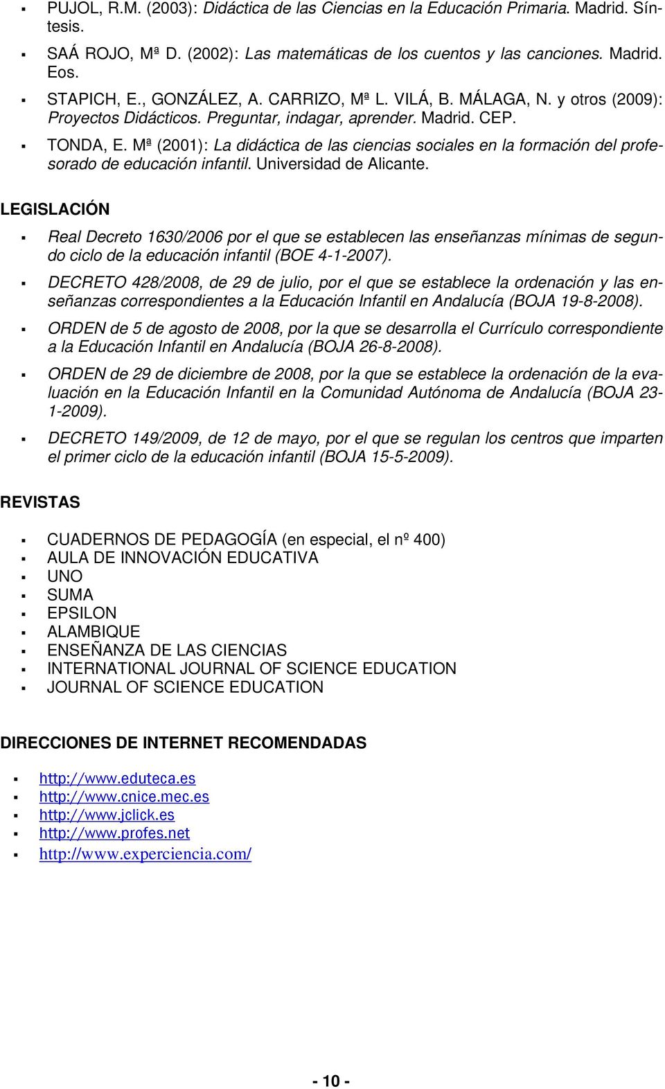 Mª (2001): La didáctica de las ciencias sociales en la formación del profesorado de educación infantil. Universidad de Alicante.