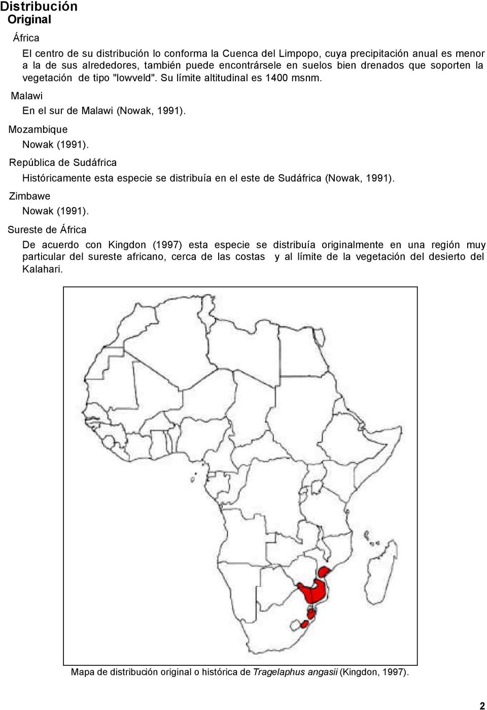 República de Sudáfrica Históricamente esta especie se distribuía en el este de Sudáfrica (Nowak, 1991). Zimbawe Nowak (1991).