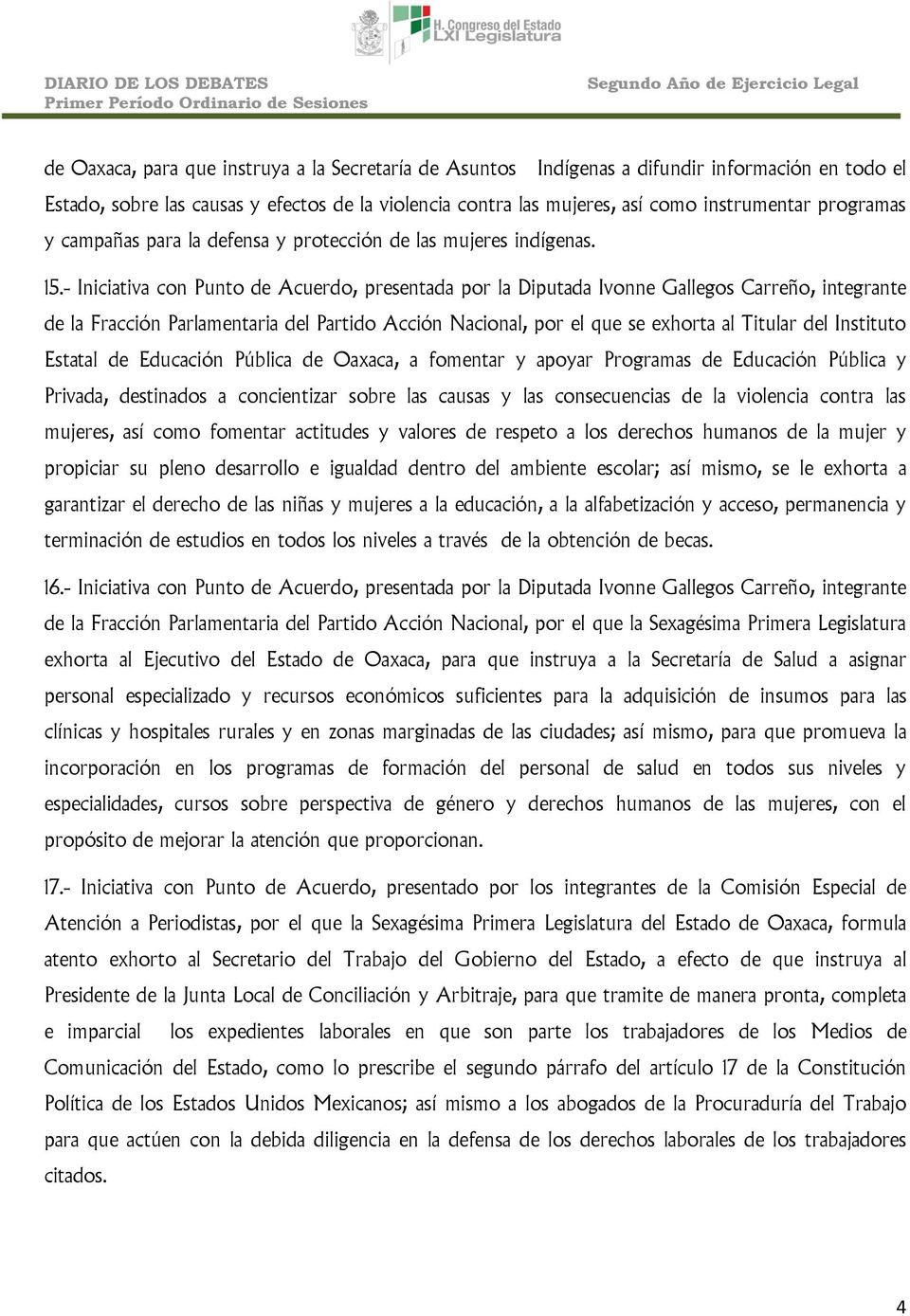 - Iniciativa con Punto de Acuerdo, presentada por la Diputada Ivonne Gallegos Carreño, integrante de la Fracción Parlamentaria del Partido Acción Nacional, por el que se exhorta al Titular del