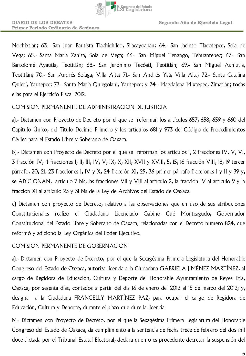 - Santa Catalina Quierí, Yautepec; 73.- Santa María Quiegolani, Yautepec; y 74.- Magdalena Mixtepec, Zimatlán; todas ellas para el Ejercicio Fiscal 2012.