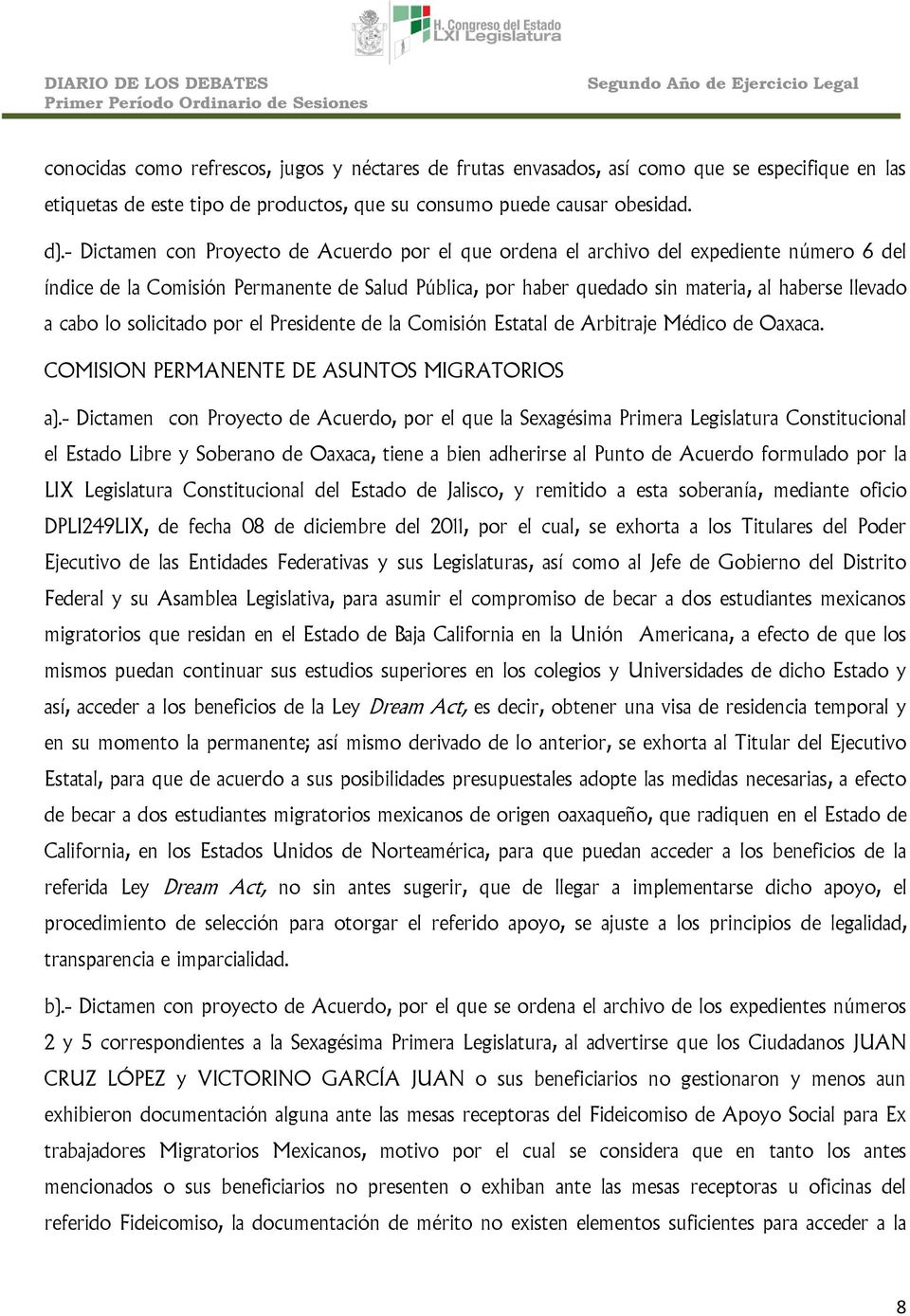 lo solicitado por el Presidente de la Comisión Estatal de Arbitraje Médico de Oaxaca. COMISION PERMANENTE DE ASUNTOS MIGRATORIOS a).