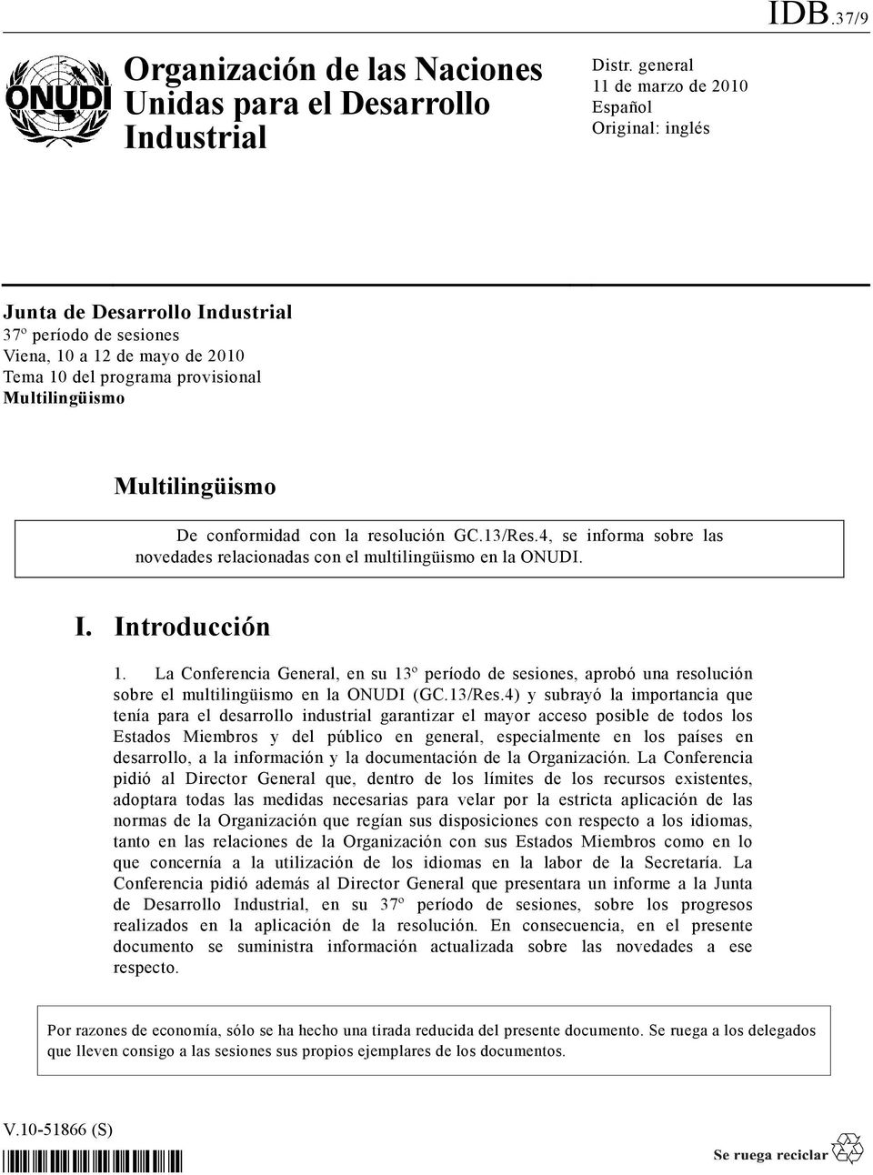 Multilingüismo De conformidad con la resolución GC.13/Res.4, se informa sobre las novedades relacionadas con el multilingüismo en la ONUDI. I. Introducción 1.
