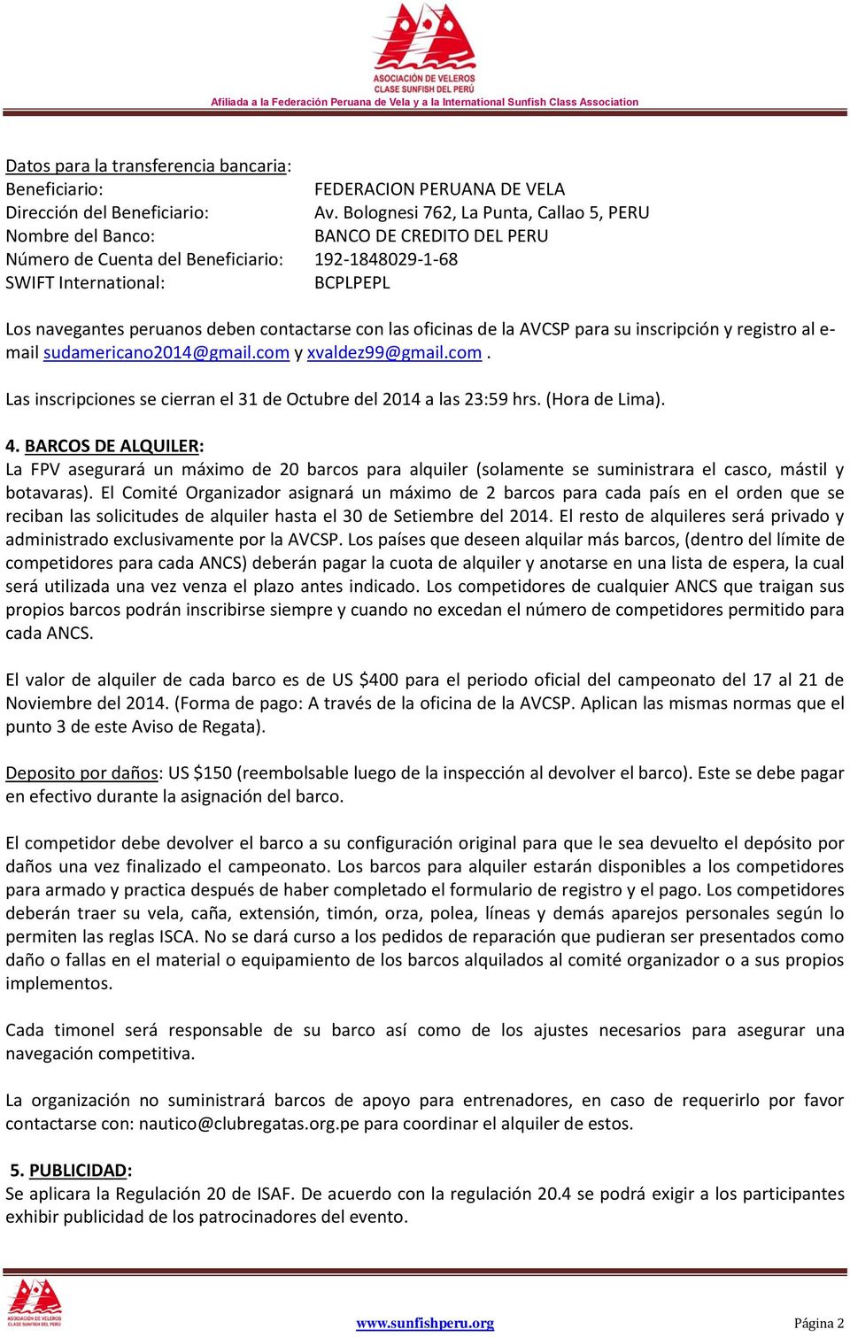 contactarse con las oficinas de la AVCSP para su inscripción y registro al e- mail sudamericano2014@gmail.com y xvaldez99@gmail.com. Las inscripciones se cierran el 31 de Octubre del 2014 a las 23:59 hrs.