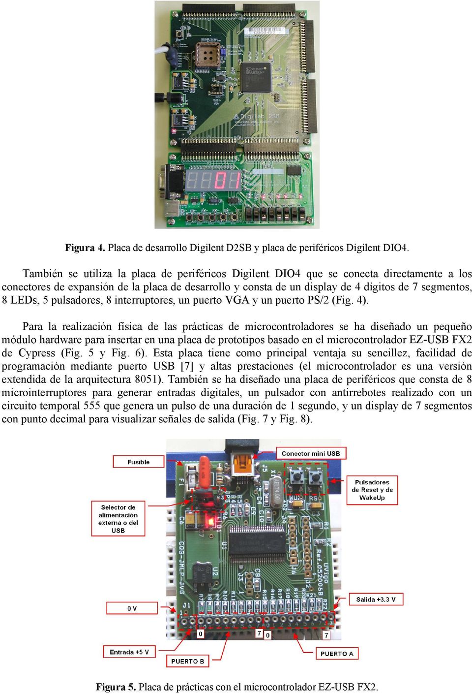 pulsadores, interruptores, un puerto VGA y un puerto PS/ (Fig. ).