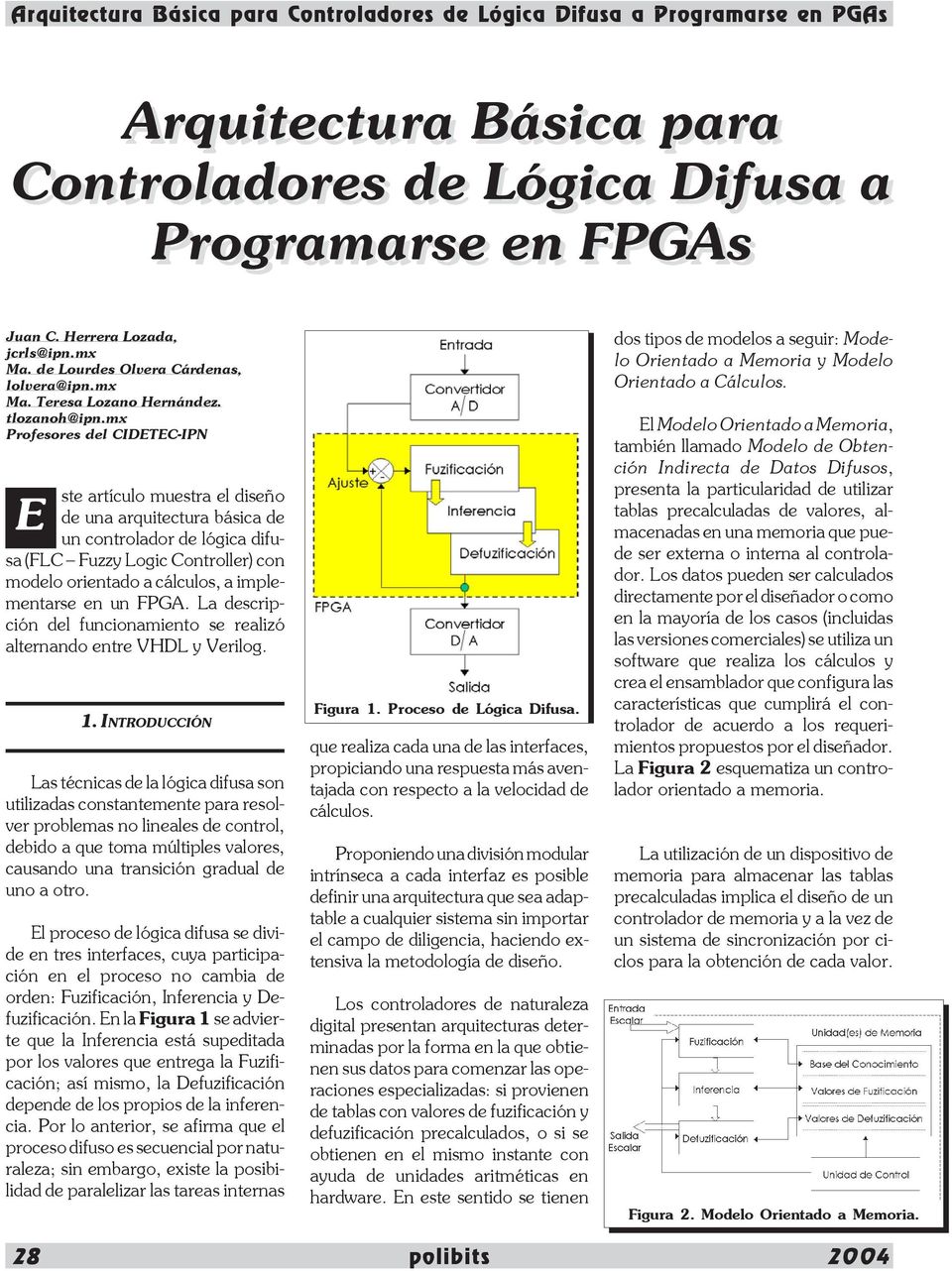 mx Profesores del CIDETEC-IPN E ste artículo muestra el diseño de una arquitectura básica de un controlador de lógica difusa (FLC Fuzzy Logic Controller) con modelo orientado a cálculos, a