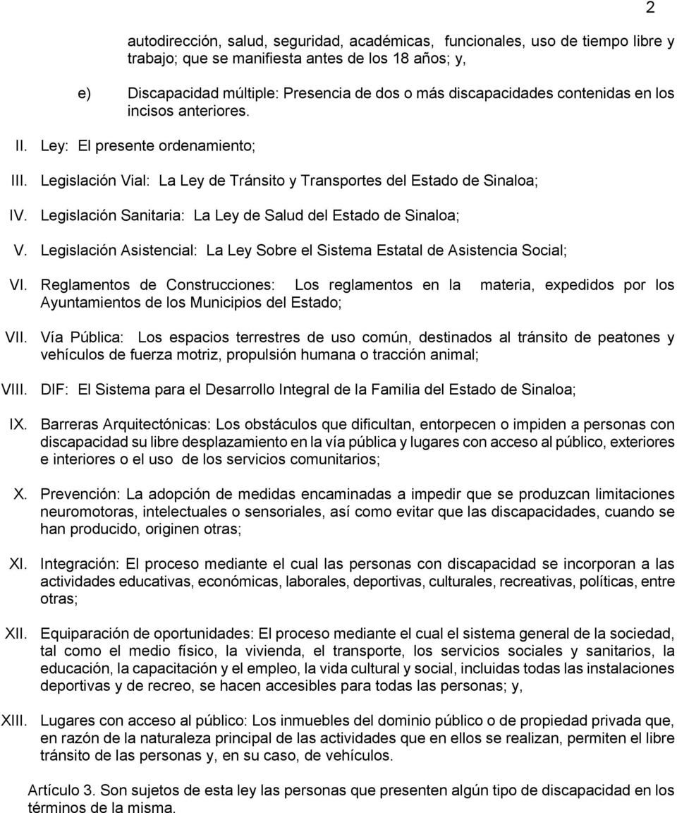 Legislación Sanitaria: La Ley de Salud del Estado de Sinaloa; V. Legislación Asistencial: La Ley Sobre el Sistema Estatal de Asistencia Social; VI.
