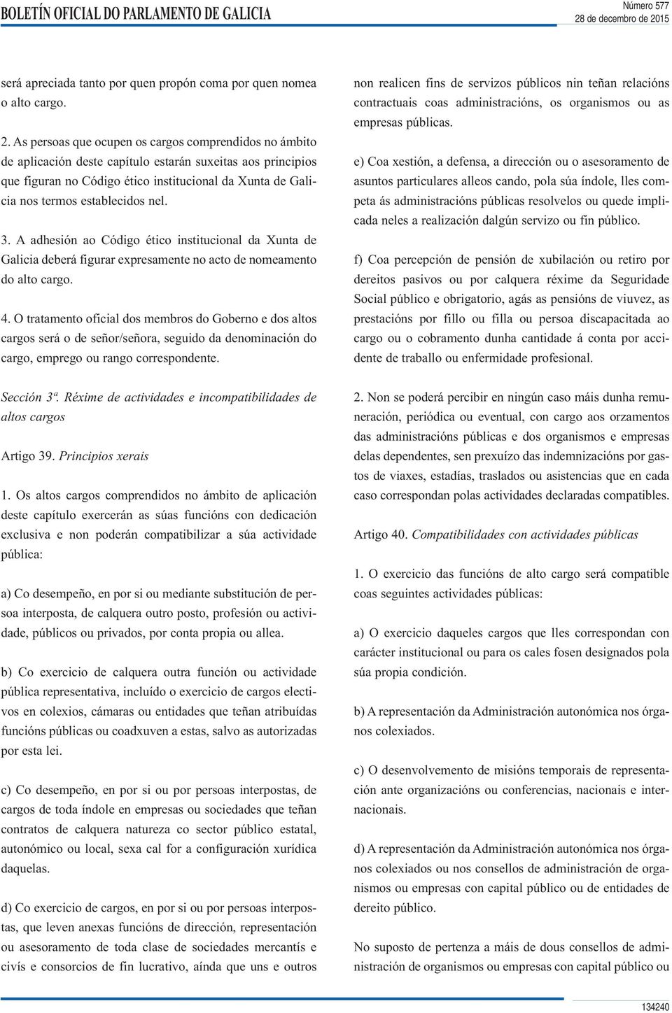 establecidos nel. 3. A adhesión ao Código ético institucional da Xunta de Galicia deberá figurar expresamente no acto de nomeamento do alto cargo. 4.