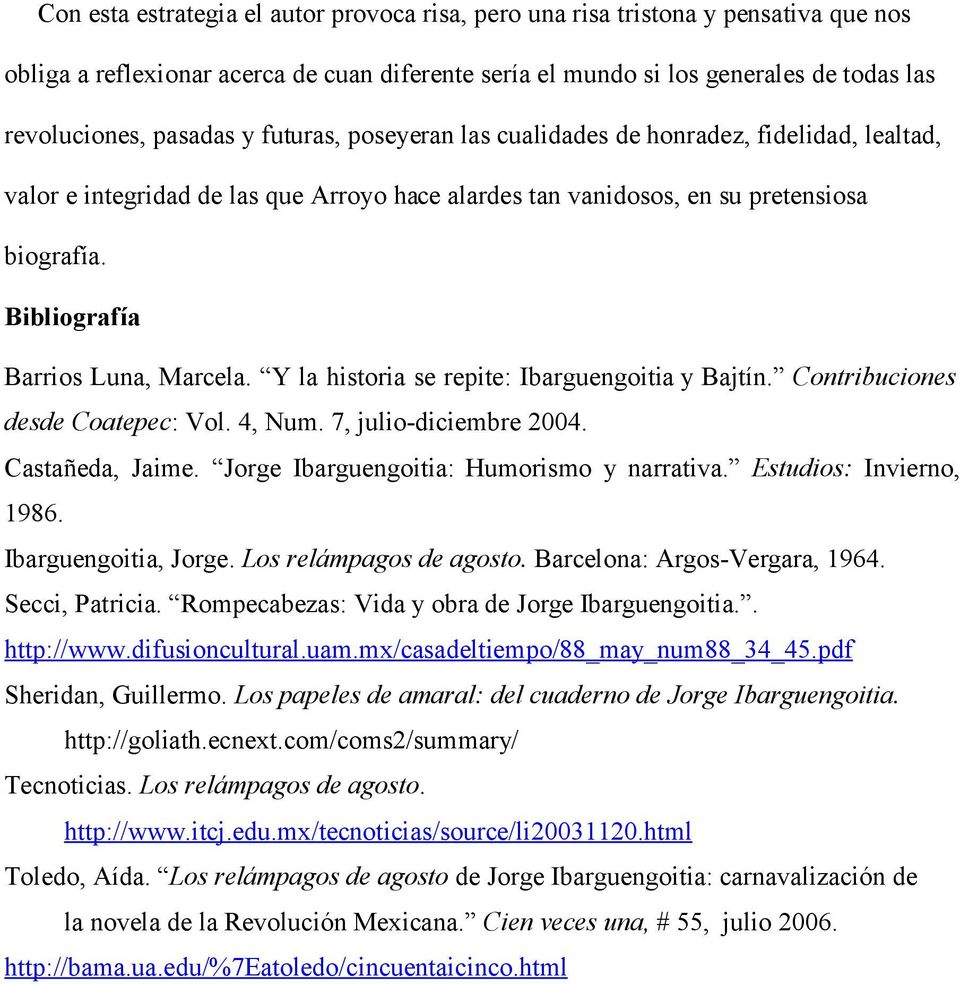 Y la historia se repite: Ibarguengoitia y Bajtín. Contribuciones desde Coatepec: Vol. 4, Num. 7, julio-diciembre 2004. Castañeda, Jaime. Jorge Ibarguengoitia: Humorismo y narrativa.