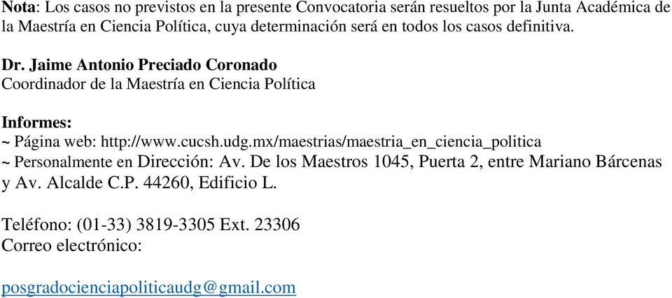 Jaime Antonio Preciado Coronado Coordinador de la Maestría en Ciencia Política Informes: ~ Página web: http://www.cucsh.udg.