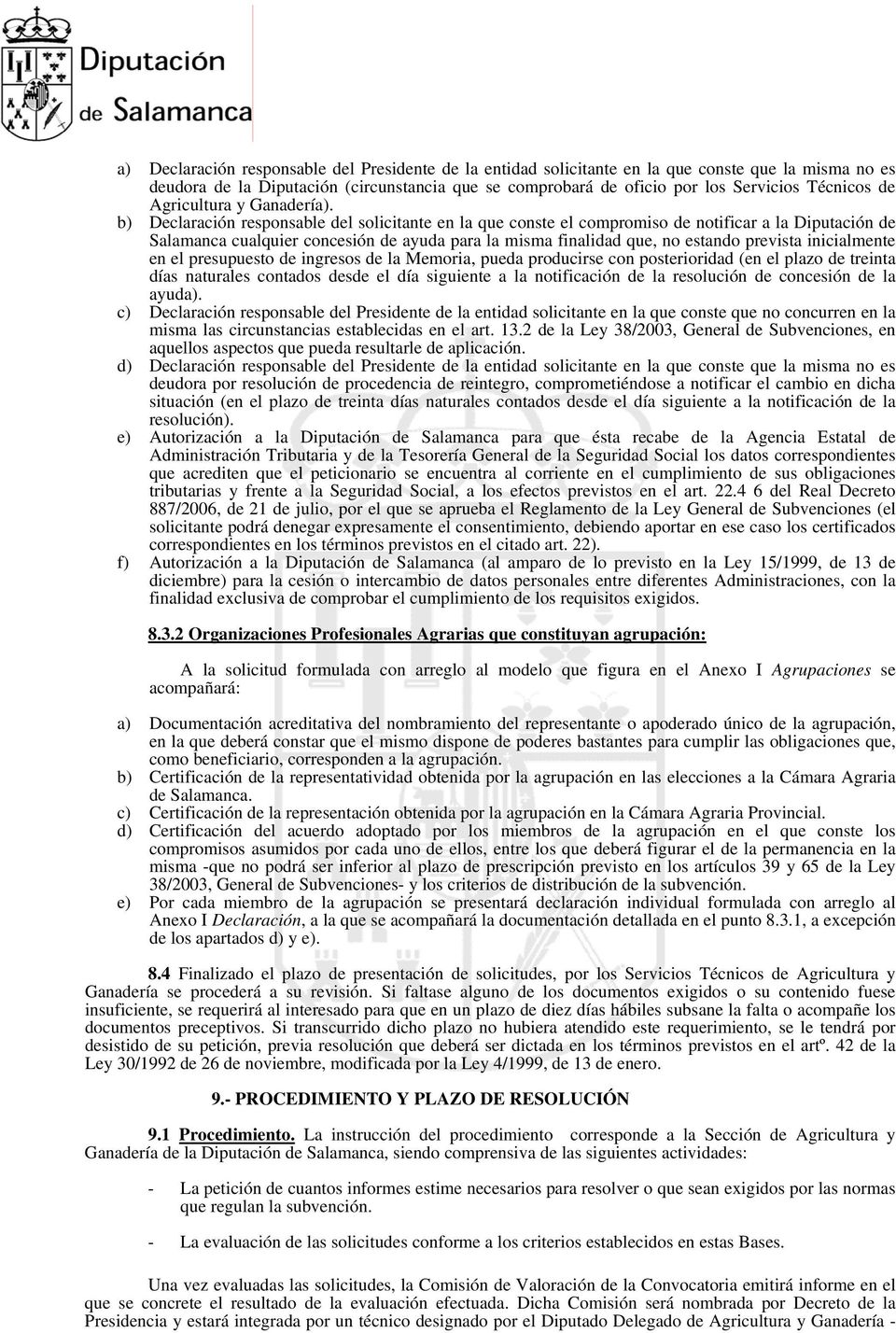 b) Declaración responsable del solicitante en la que conste el compromiso de notificar a la Diputación de Salamanca cualquier concesión de ayuda para la misma finalidad que, no estando prevista