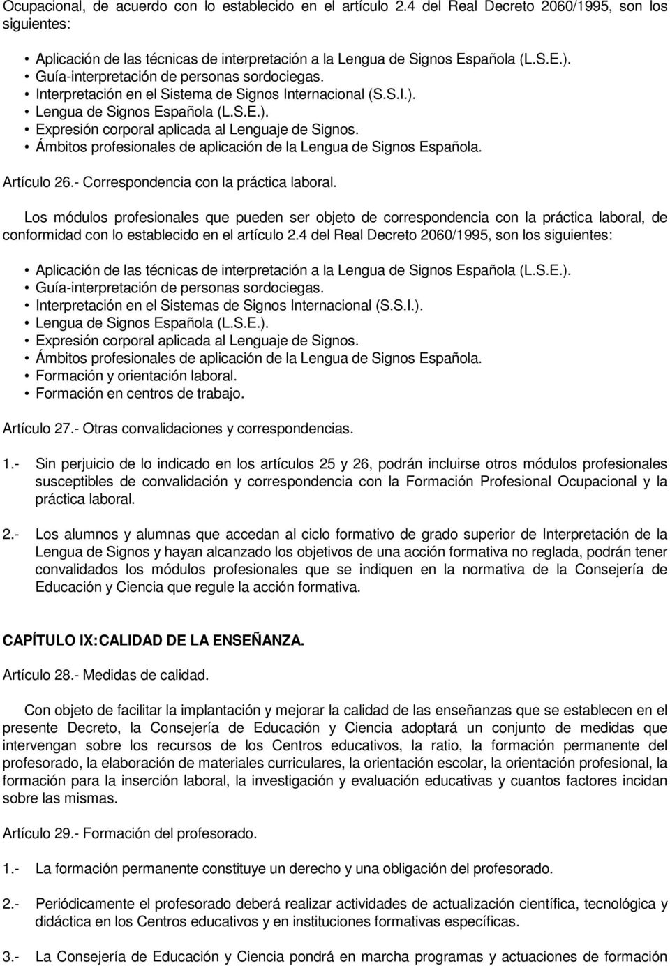Ámbitos profesionales de aplicación de la Lengua de Signos Española. Artículo 26.- Correspondencia con la práctica laboral.