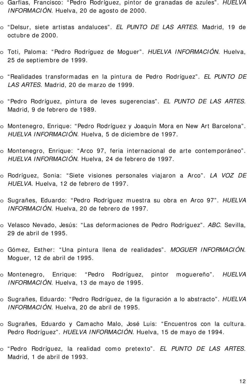 EL PUNTO DE LAS ARTES. Madrid, 20 de marzo de 1999. o Pedro Rodríguez, pintura de leves sugerencias. EL PUNTO DE LAS ARTES. Madrid, 9 de febrero de 1989.