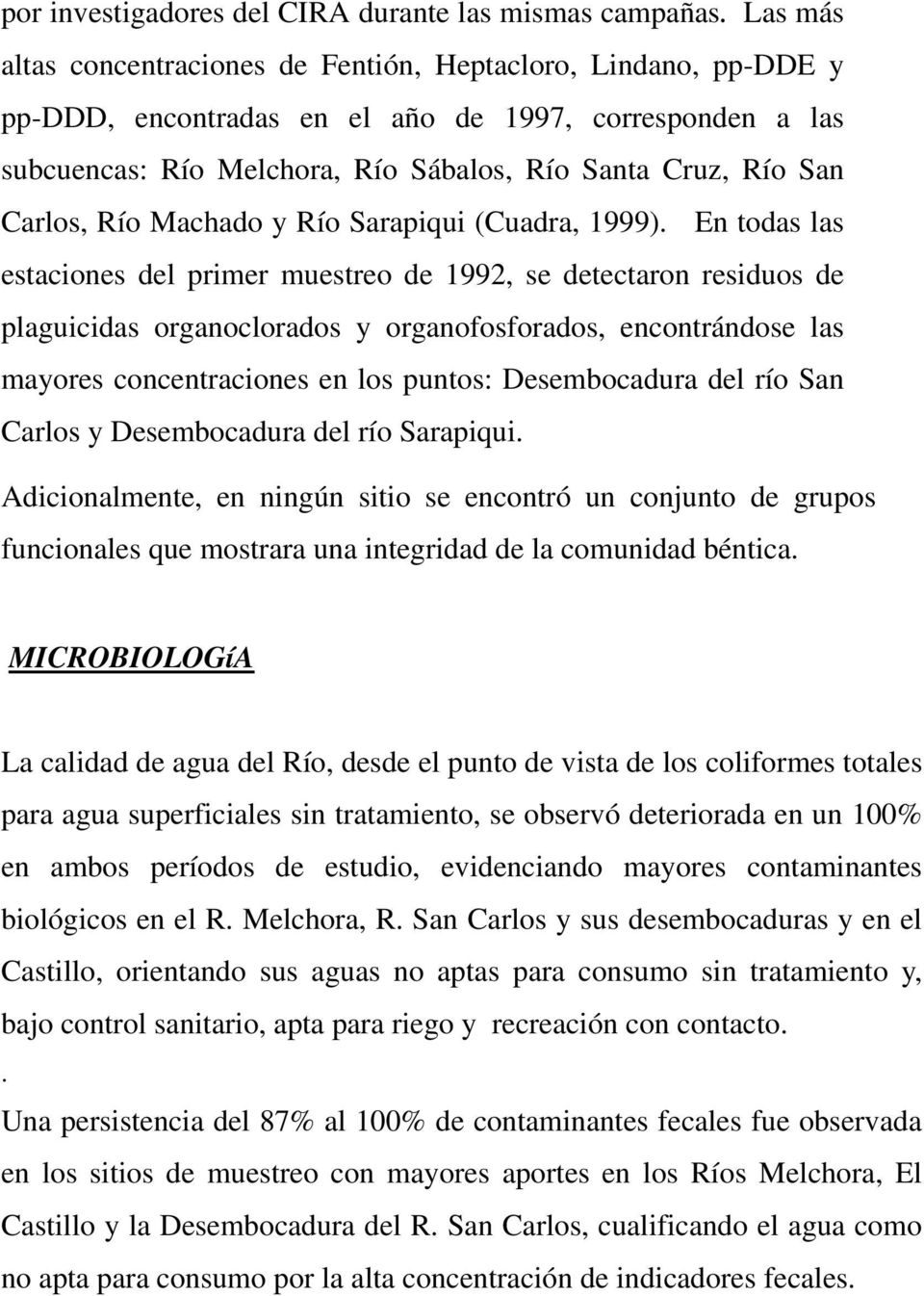 Carlos, Río Machado y Río Sarapiqui (Cuadra, 1999).