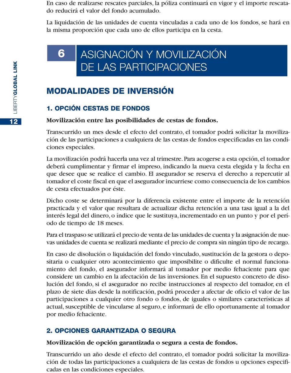 12 6 ASIGNACIÓN Y MOVILIZACIÓN DE LAS PARTICIPACIONES MODALIDADES DE INVERSIÓN 1. OPCIÓN CESTAS DE FONDOS Movilización entre las posibilidades de cestas de fondos.