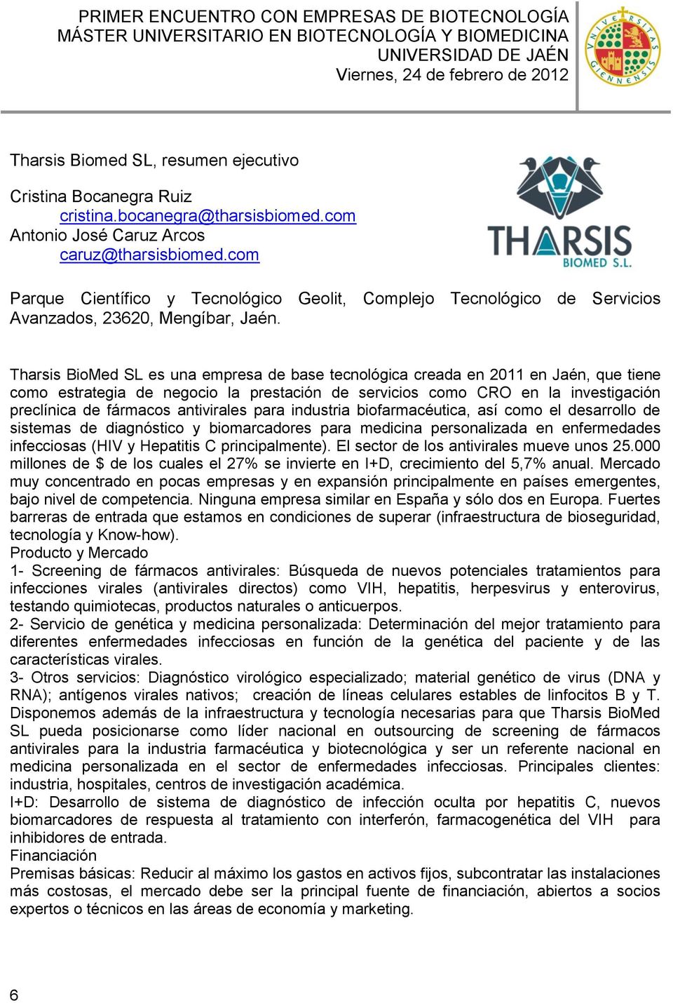 Tharsis BioMed SL es una empresa de base tecnológica creada en 2011 en Jaén, que tiene como estrategia de negocio la prestación de servicios como CRO en la investigación preclínica de fármacos