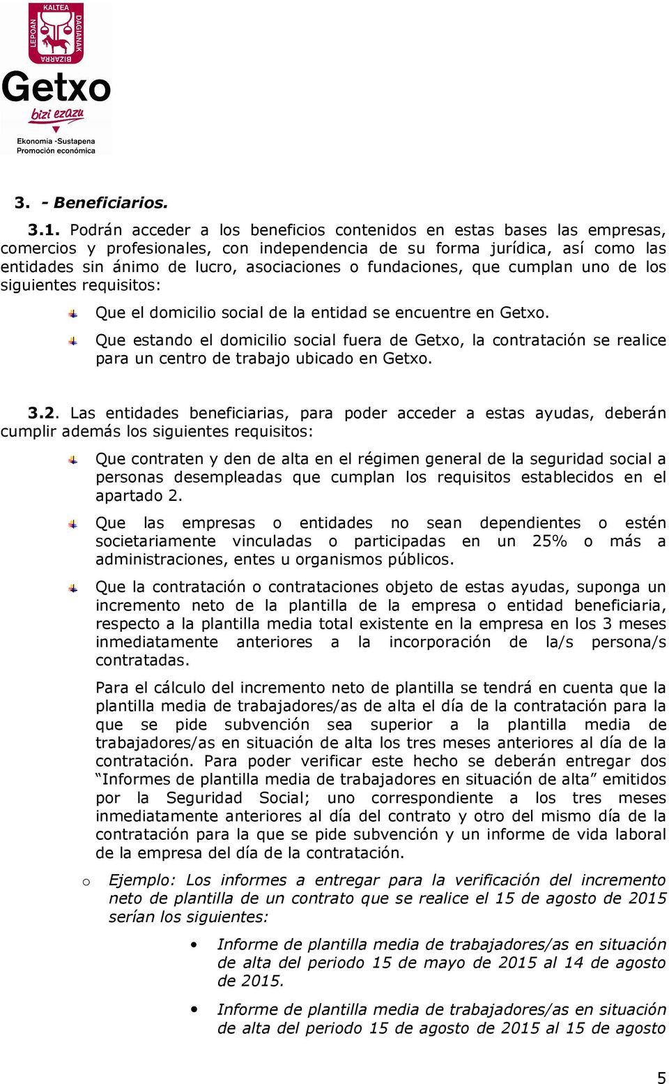 fundaciones, que cumplan uno de los siguientes requisitos: Que el domicilio social de la entidad se encuentre en Getxo.
