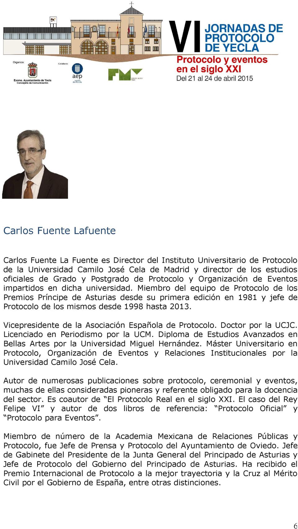 Miembro del equipo de Protocolo de los Premios Príncipe de Asturias desde su primera edición en 1981 y jefe de Protocolo de los mismos desde 1998 hasta 2013.