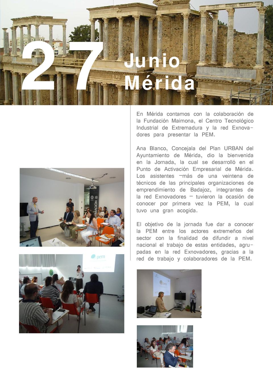 Los asistentes más de una veintena de técnicos de las principales organizaciones de emprendimiento de Badajoz, integrantes de la red Exnovadores tuvieron la ocasión de conocer por primera vez la PEM,