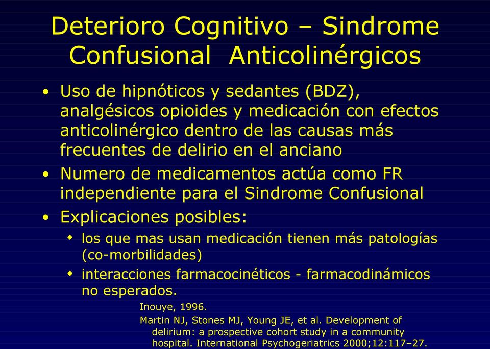posibles: los que mas usan medicación tienen más patologías (co-morbilidades) interacciones farmacocinéticos - farmacodinámicos no esperados. Inouye, 1996.